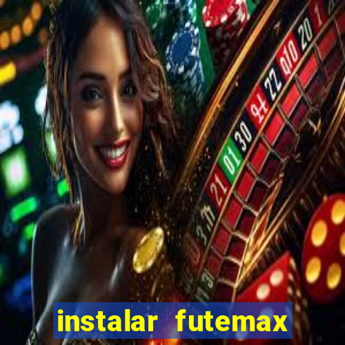 instalar futemax futebol ao vivo